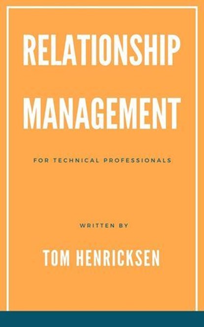 Relationship Management for Technical Professionals, Tom Henricksen - Ebook - 9798230320203