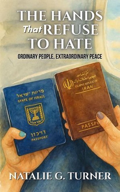 The Hands That Refuse to Hate: Ordinary People, Extraordinary Peace, Natalie G. Turner - Ebook - 9798230329923