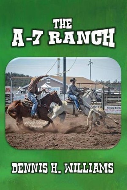 The A-7 Ranch, Dennis H. Williams - Ebook - 9798230331087
