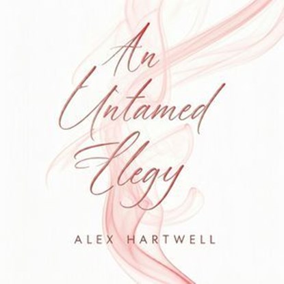 An Untamed Elegy, Alex Hartwell - Ebook - 9798230334835