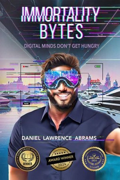 Immortality Bytes: Digital Minds Don’t Get Hungry, Daniel Lawrence Abrams - Ebook - 9798230354659