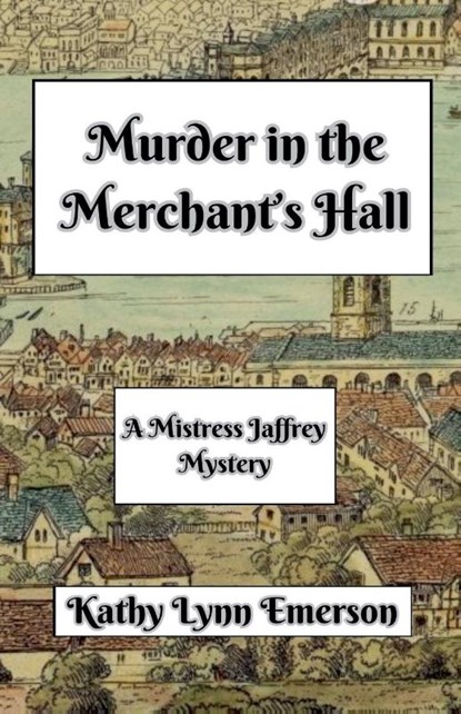 Murder in the Merchant's Hall, Kathy Lynn Emerson - Paperback - 9798230364016