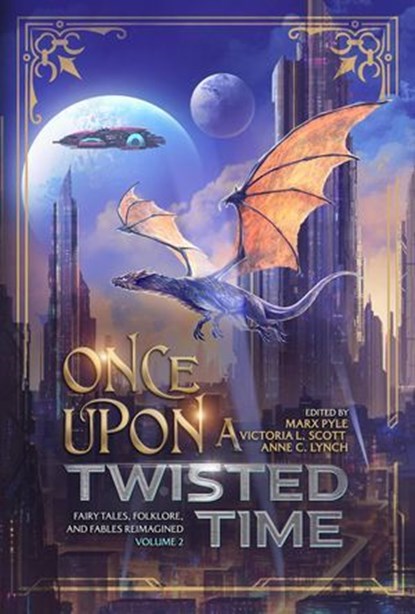 Once Upon a Twisted Time: Fairy Tales, Folklore, and Fables Reimagined - Volume 2, Marx Pyle ; Marisa Wolf ; Michael La Ronn ; Melissa Olthoff ; Amber Morant ; Jeremiah Dylan Cook ; Victoria L. Scott ; Katharine Dow ; Francis Fernandez ; Madison McKeever ; Mariana Saric - Ebook - 9798230373001