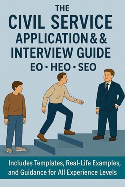 The Civil Service Application & Interview Guide: CVs, STAR Examples and Interview Tips for EO, HEO & SEO Roles, Stewart Paterson - Ebook - 9798230375326