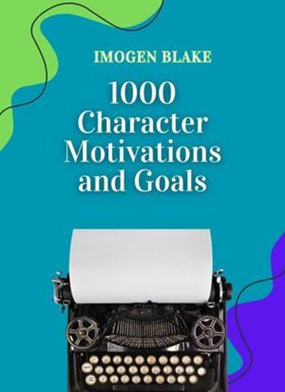 1000 Character Motivations and Goals, Imogen Blake - Ebook - 9798230377092