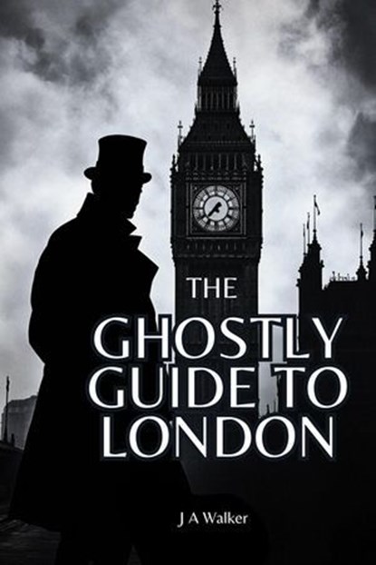 The Ghostly Guide to London, Tony Walker - Ebook - 9798230379331