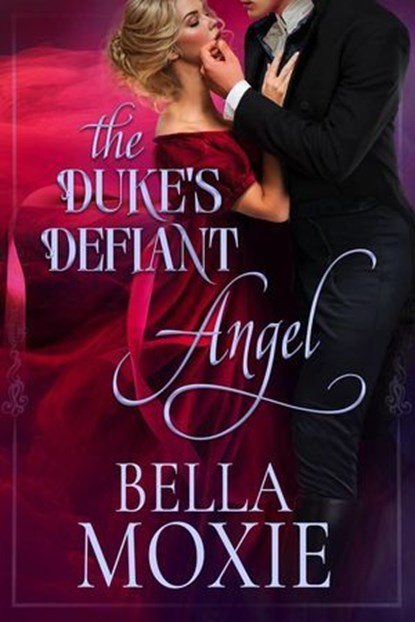 The Duke’s Defiant Angel, Bella Moxie - Ebook - 9798230381181