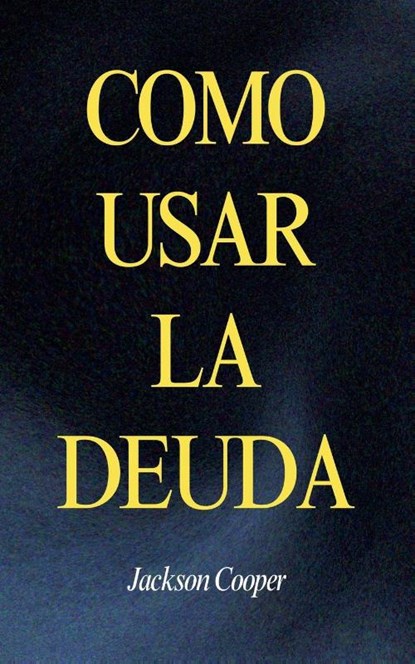Como Usar la Deuda, Jackson Cooper - Paperback - 9798230396604