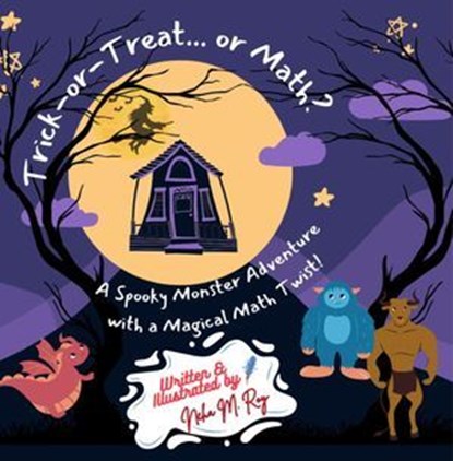 Trick-or-Treat… or Math? A Spooky Monster Adventure with a Magical Math Twist!, Neha Moghe Roy - Ebook - 9798230402145