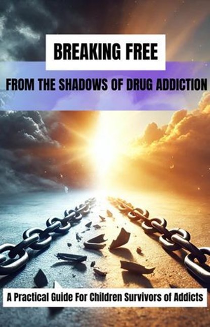 Breaking Free From The Shadows of Drug Addiction, Kristina Jones - Ebook - 9798230403753