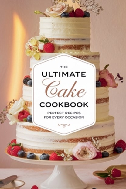 The Ultimate Cake Cookbook, Olivia Bennett - Paperback - 9798230404408