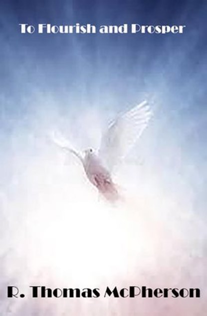 To Flourish and Prosper., R Thomas McPherson - Ebook - 9798230408567