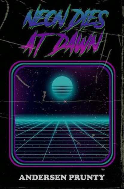 Neon Dies at Dawn, Andersen Prunty - Ebook - 9798230410133