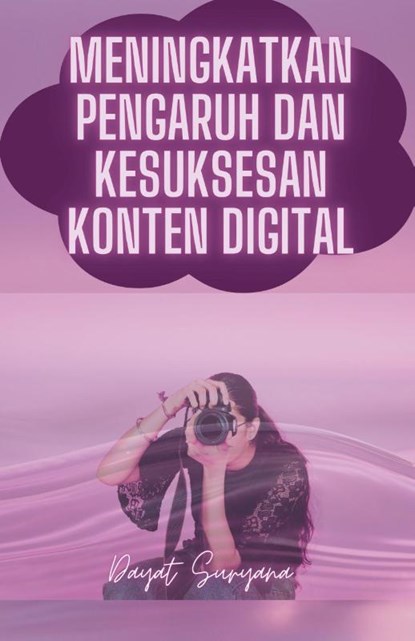 Meningkatkan Pengaruh Dan Kesuksesan Konten Digital, Dayat Suryana - Paperback - 9798230414179