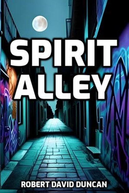 Spirit Alley, Robert David Duncan - Ebook - 9798230421009