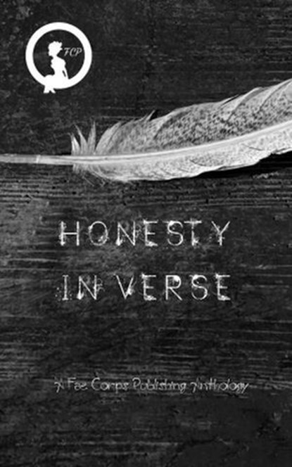 Honesty in Verse, Fae Corps Publishing ; Cm Snow ; Jennifer Elliott ; Melanie Dabbs ; Patricia Harris ; Stevie Raine Elliott ; H.L. Dowless ; Raz T. Slasher ; Friday Vash ; Andrew McDowell ; Kushal Poddar ; Serenity Rose ; Ronald W. Gillespie Jr. ; J. Milton Case II ; Cass - Ebook - 9798230424178