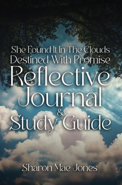 She Found It In The Clouds: Destined With Promise Reflctive Journal and Discussion Guide, Sharon Mae Jones - Ebook - 9798230427735