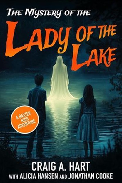 The Mystery of the Lady of the Lake, Craig A. Hart ; Alicia Hansen ; Jonathan Cooke - Ebook - 9798230428275