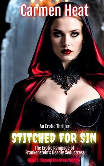 Stitched for Sin - The Erotic Rampage of Frankenstein's Deadly Seductress, Sidney St. James ; Carmen Heat - Ebook - 9798230428886