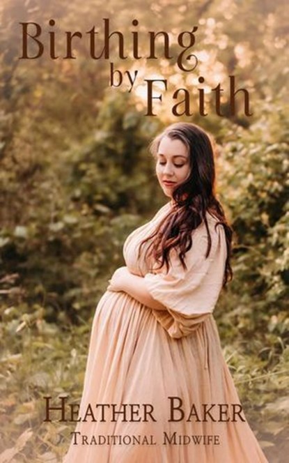 Birthing By Faith, Heather Baker - Ebook - 9798230442769