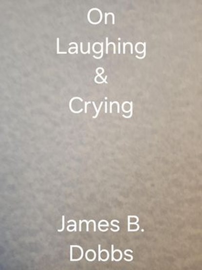 On Laughing & Crying, James Dobbs - Ebook - 9798230444770