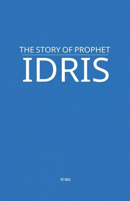 The Story of Prophet Idris, Maa - Paperback - 9798230450931
