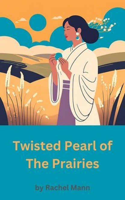 Twisted Pearl of The Prairies, Rachel Mann - Ebook - 9798230455035