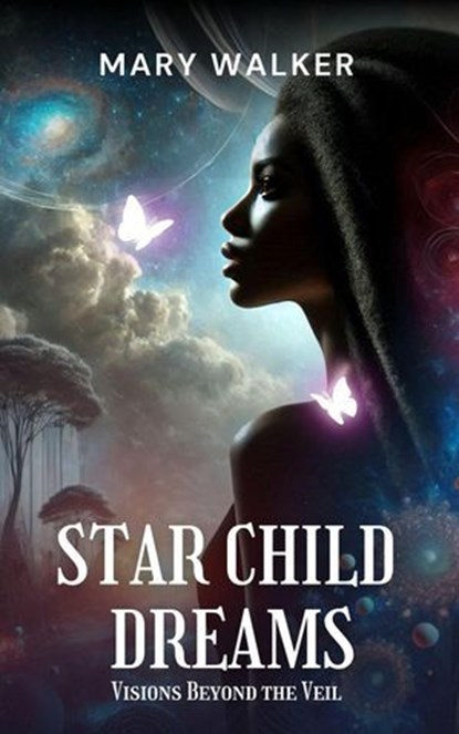 Star Child Dreams: Visions Beyond the Veil, Mary Walker - Ebook - 9798230455080