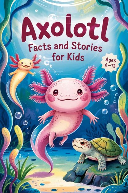 Axolotl Facts and Stories for Kids Ages 6-12, Witty Wink - Paperback - 9798230457282
