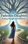 The Fatherless Daughters Finding Strength and Resilience