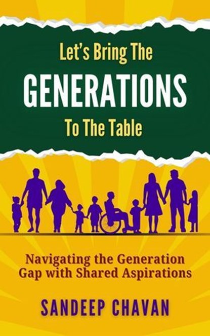 Let's Bring the Generations to the Table, SANDEEP CHAVAN - Ebook - 9798230471592