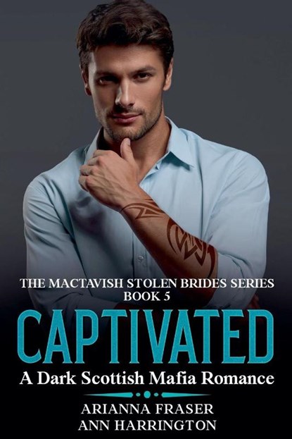 Captivated - A Dark Scottish Mafia Romance, Arianna Fraser ; Ann Harrington - Paperback - 9798230476474