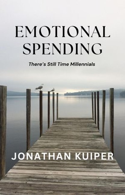 Emotional Spending: How I Broke Free from Debt and Found Financial Freedom, Jonathan Kuiper - Ebook - 9798230478126