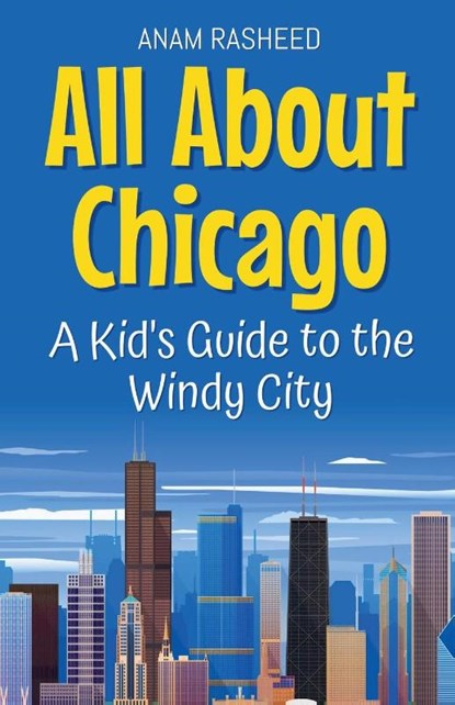 All About Chicago, Anam Rasheed - Paperback - 9798230481034