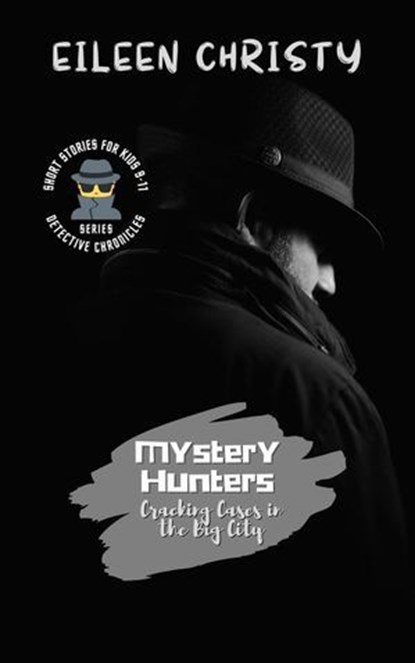 Mystery Hunters-Cracking Cases in the Big City: Challenging Stories for Kids 9-11, Eileen Christy - Ebook - 9798230489405