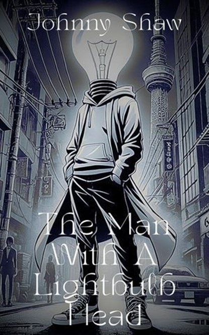 The Man With A Lightbulb Head, Johnny Shaw ; Gadi L Shaw ; Rennesmee A Shaw ; Sum Dude - Ebook - 9798230496861