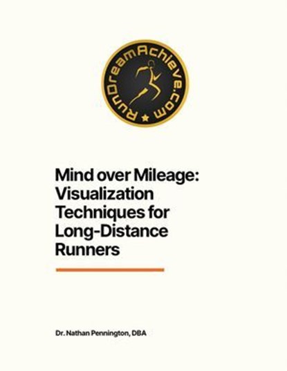 Mind over Mileage: Visualization Techniques for Long-Distance Runners, Nathan Pennington - Ebook - 9798230511212
