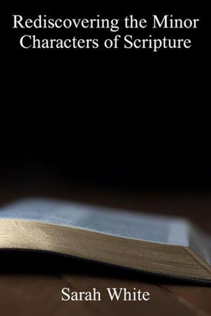 Rediscovering the Minor Characters of Scripture, Sarah White - Ebook - 9798230511342