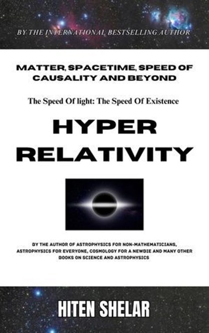 Hyper Relativity: The Speed Of Light Is The Speed Of Existence., Hiten Shelar - Ebook - 9798230519942