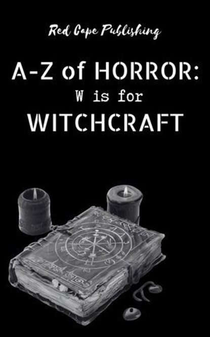 W is for Witchcraft, Bob Johnston ; Carlton Herzog ; C.R.S. Ford ; Damir Salkovic ; D.S. Ullery ; Gaetan Battaglia ; Iris M. Winter ; O.R. Black ; Abi Marie Palmer ; D.J. Tyrer ; David Royce ; Jude DeLuca ; Bob Ellis - Ebook - 9798230525073