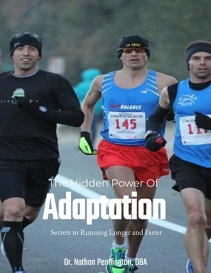 The Hidden Power of Adaptation: Secrets to Running Longer and Faster, Nathan Pennington - Ebook - 9798230537007