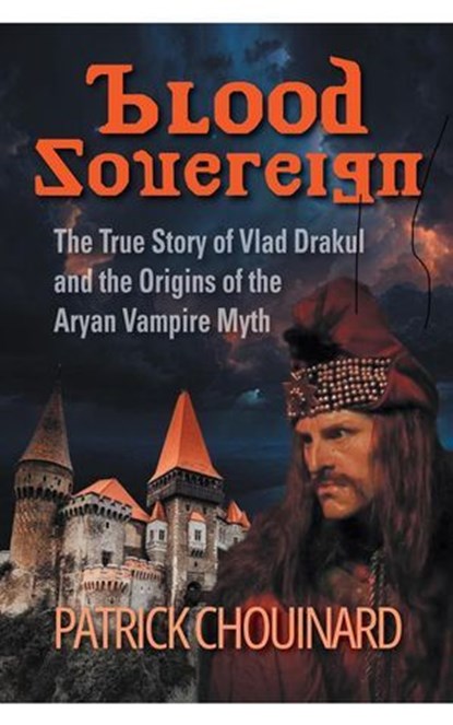 Blood Sovereign: The True Story of Vlad Dracula and the Aryan Vampire Myth, Patrick Chouinard - Ebook - 9798230561088