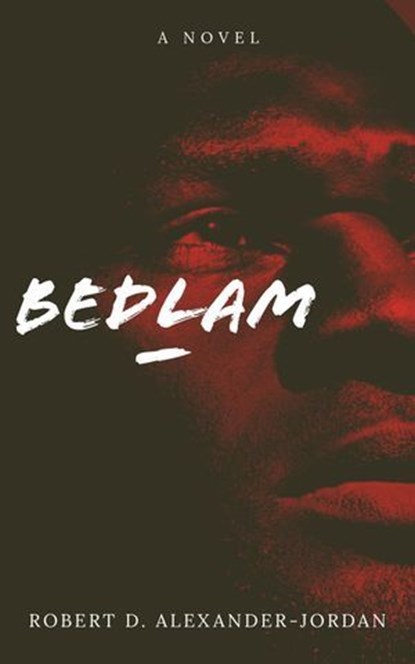 Bedlam, Robert D. Alexander-Jordan - Ebook - 9798230566250