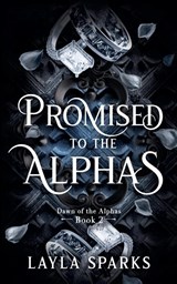 Promised to The Alphas - Layla Sparks - 9798230569343
