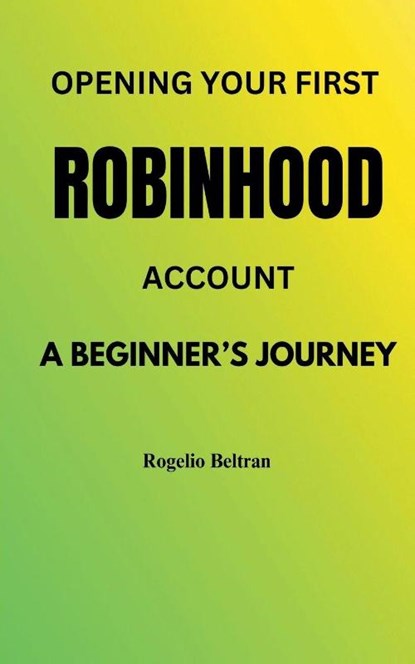 Opening Your First Robinhood Account, Rogelio Beltran - Paperback - 9798230583455