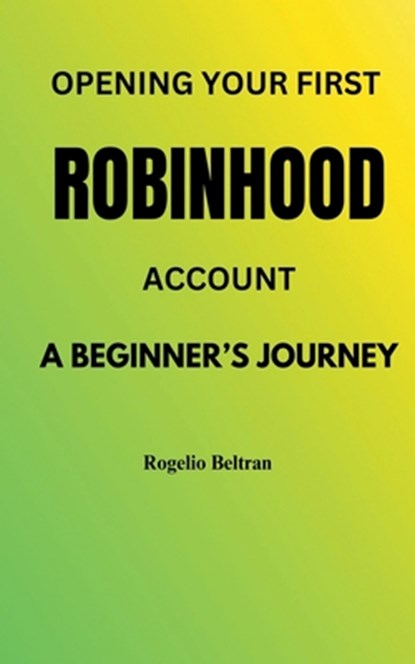 Opening Your First Robinhood Account, Rogelio Beltran - Paperback - 9798230583455