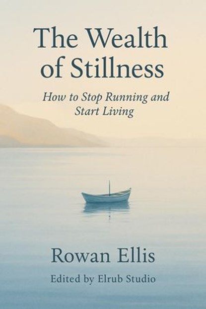 The Wealth of Stillness, Rowan Ellis - Ebook - 9798230592358