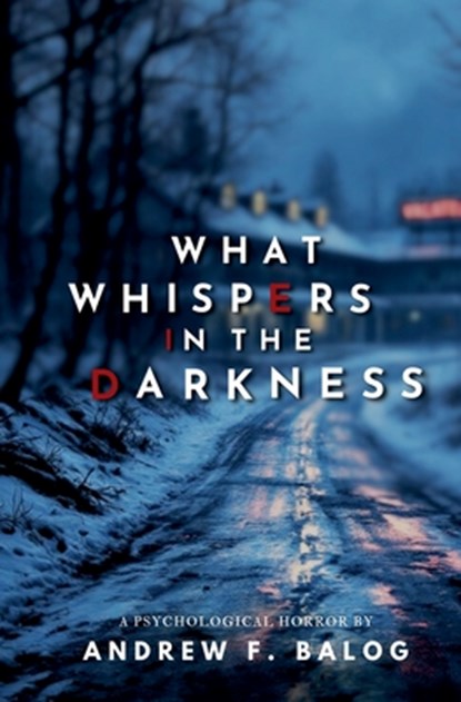 What Whispers in the Darkness, Andrew F. Balog - Paperback - 9798230594116
