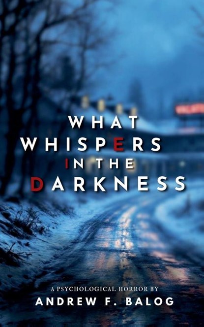 What Whispers in the Darkness, Andrew F. Balog - Paperback - 9798230594116