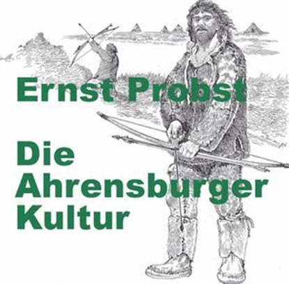 Die Ahrensburger Kultur, Ernst Probst - Ebook - 9798230597421